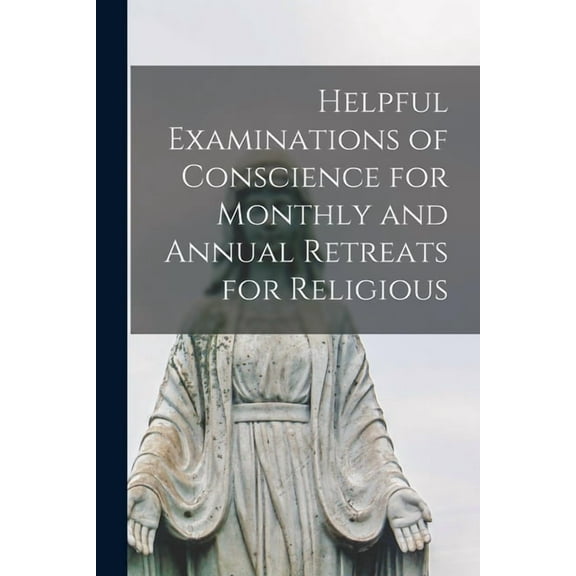 Helpful Examinations of Conscience for Monthly and Annual Retreats for Religious, (Paperback)
