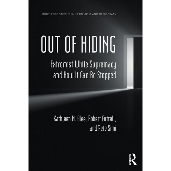 Routledge Studies in Extremism and Democ Out of Hiding: Extremist White Supremacy and How It Can be Stopped, (Paperback)