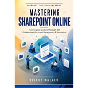 Mastering SharePoint Online: The Complete Guide to Microsoft 365 Collaboration, Document Management & Automation, (Paperback)
