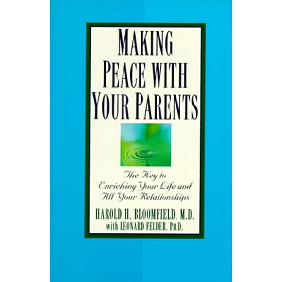 Pre-Owned Making Peace with Your Parents: The Key to Enriching Your Life and All Your Relationships (Paperback 9780345410474) by Harold Bloomfield, Leonard Felder