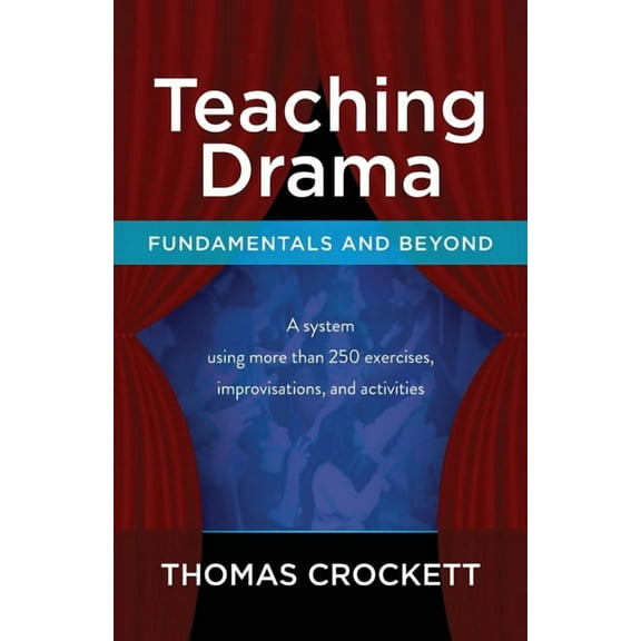 Teaching Drama: Fundamentals and Beyond: A System Using more than 250 Exercises, Improvisations and Activities (Paperback)