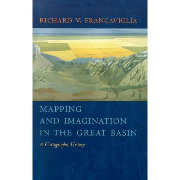Mapping And Imagination In The Great Basin : A Cartographic History (Paperback)