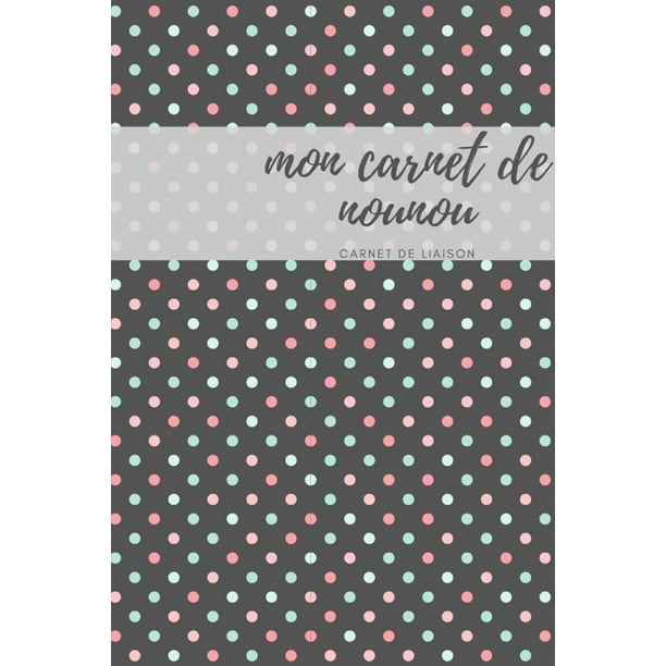 Mon Carnet De Nounou Liaison Correspondance I Assistante Maternelle Agenda I Agenda Bebe Nounou I Paperback Walmart Com Walmart Com