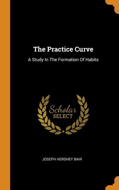 The Practice Curve : A Study In The Formation Of Habits (Hardcover)