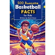 500 Awesome Basketball Facts for Kids: Dive into Epic Comebacks, Legendary Players, and More! (The Ultimate Gift for Bas, (Paperback)