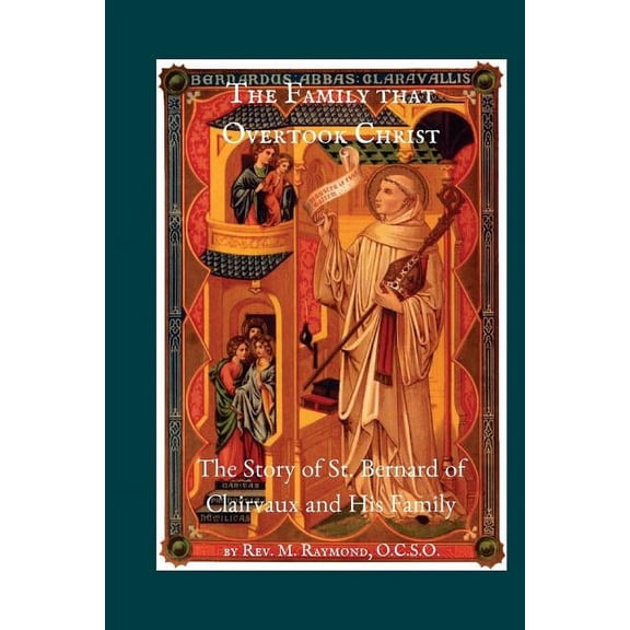 The Family that Overtook Christ: The Story of St. Bernard of Clairvaux and His Family, (Paperback)