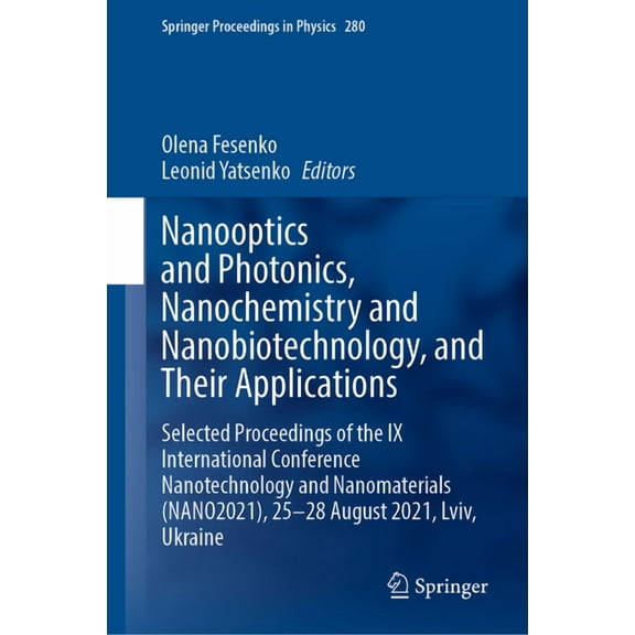 Springer Proceedings in Physics Nanooptics and Photonics, Nanochemistry and Nanobiotechnology, and Their Applications: Selected Proceedings of the IX In, Book 280, (Hardcover)