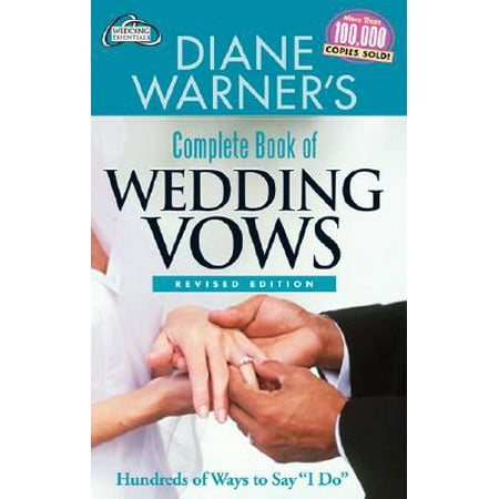 Diane Warner's Complete Book of Wedding Vows : Hundreds of Ways to Say 