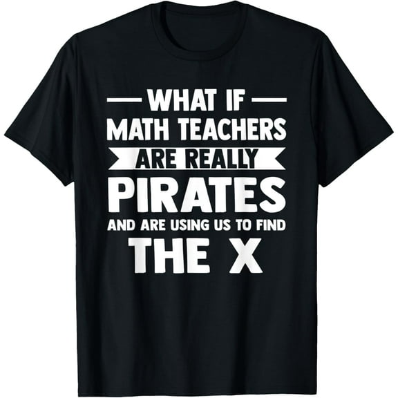 Exquisite and comfortable-What if Math Teachers are really pirates Math T-Shirt