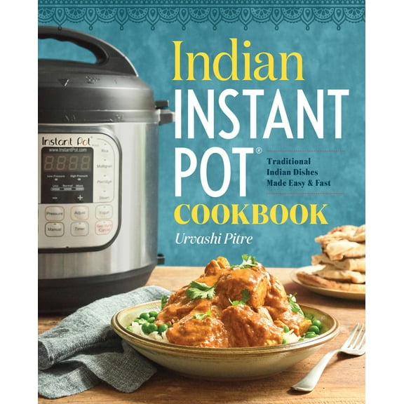 Pre-Owned Indian Instant Pot(r) Cookbook: Traditional Indian Dishes Made Easy and Fast (Paperback) 1939754542 9781939754547