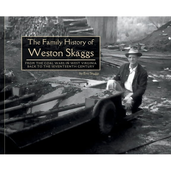 MR The Family History of Weston Skaggs: From the Coal Wars in West Virginia Back to the Seventeenth Century, (Hardcover)