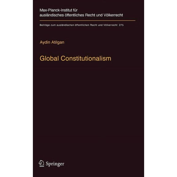 BeitrÃ¤ge Zum AuslÃ¤ndischen Ãffentlichen Global Constitutionalism: A Socio-Legal Perspective, Book 275, (Hardcover)