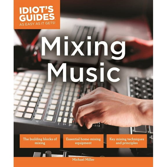 Idiot's Guides Mixing Music, (Paperback)