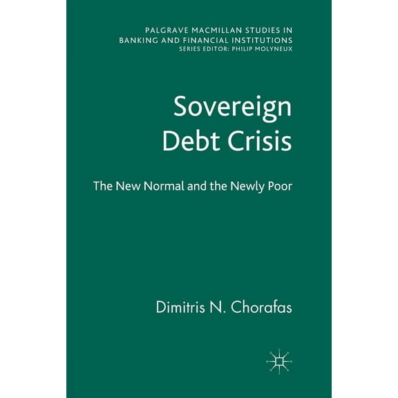 Palgrave MacMillan Studies in Banking an Sovereign Debt Crisis: The New Normal and the Newly Poor, (Paperback)