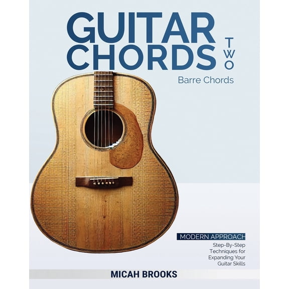 Guitar Chord Collection Guitar Chords Two: Barre Chords: Step-By-Step Techniques for Expanding Your Guitar Skills, Book 2, (Paperback)