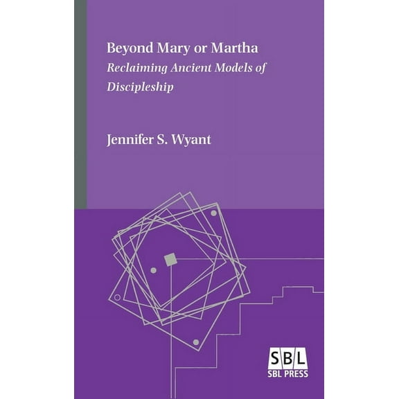 Beyond Mary or Martha: Reclaiming Ancient Models of Discipleship (Hardcover)