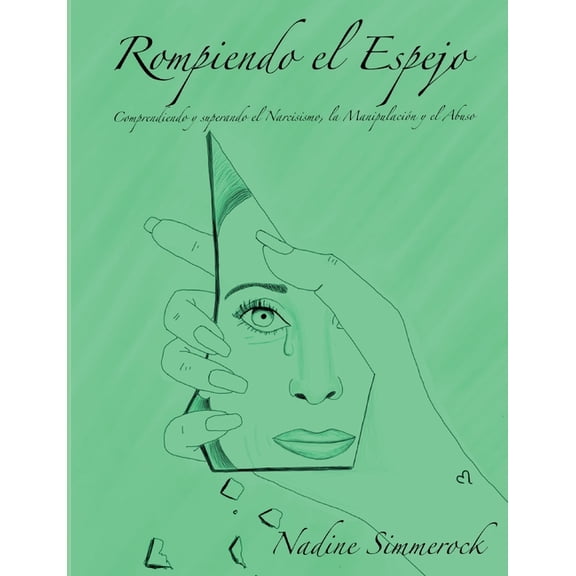 Rompiendo el Espejo: Comprendiendo y superando el Narcisismo, la Manipulación y el Abuso, (Paperback)