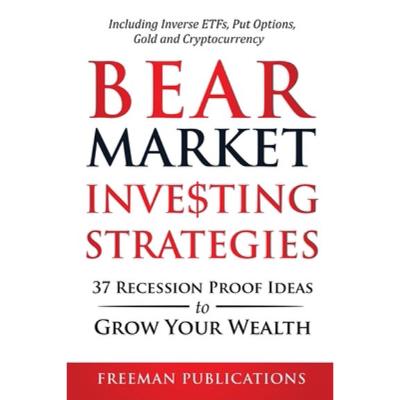 Pre-Owned Bear Market Investing Strategies: 37 Recession-Proof Ideas to Grow Your Wealth Including Inverse ETFs, Put Options, Gold & Cryptocurrency (Paperback) 1838267328 9781838267322