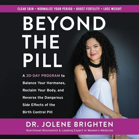 Beyond the Pill: A 30-Day Program to Balance Your Hormones, Reclaim Your Body, and Reverse the Dangerous Side Effects of the Birth Control Pill (Best Birth Control No Hormones)