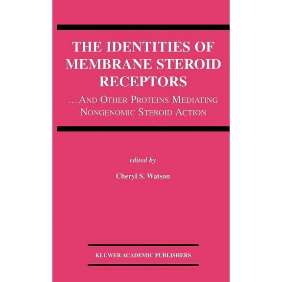 The Identities of Membrane Steroid Receptors: ...and Other Proteins Mediating Nongenomic Steroid Action, (Hardcover)