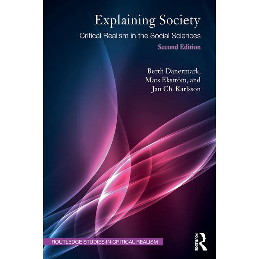 Routledge Studies in Critical Realism Explaining Society Critical