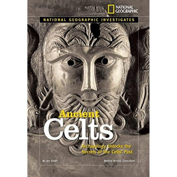 National Geographic Investigates: Ancient Celts: Archaeology Unlocks the Secrets of the Celts' Past