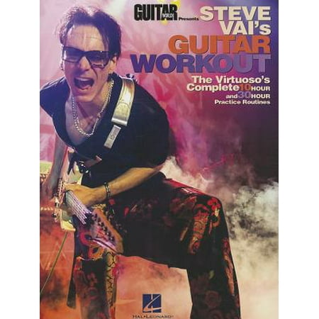Steve Vai's Guitar Workout : The Virtuoso's Complete 10 Hour and 30 Hour Practice Routines