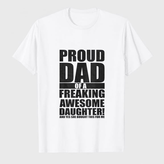 Mens Proud Dad of A Freaking Awesome Daughter T Shirt Funny Fathers Day Tee