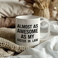thumbnail image 5 of Funny Coffee Mug – Almost As Awesome As My Sister-In-Law, 11oz or 15oz White Ceramic Coffee Mug, Gift for Sister-In-Law, Family Gift, 5 of 9