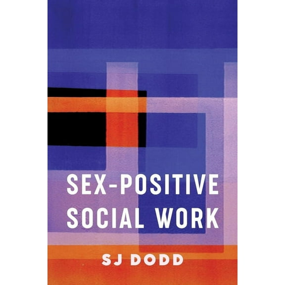 Sex-Positive Social Work, (Hardcover)