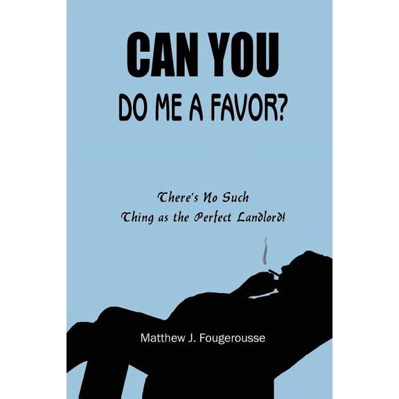 Can You Do Me a Favor?: There's No Such Thing as the Perfect Landlord!, (Paperback)