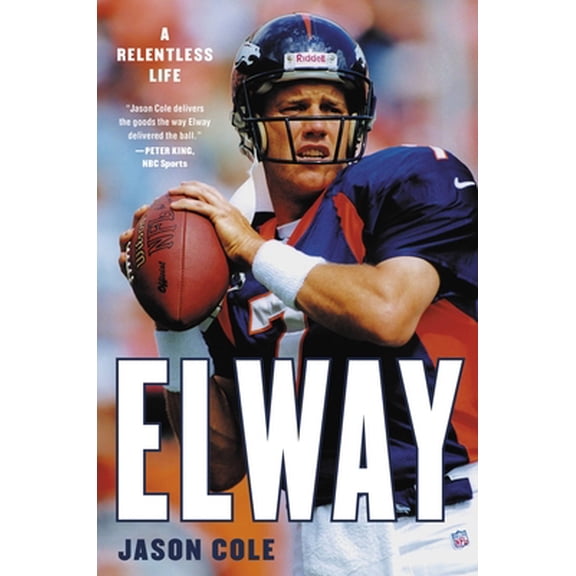 Pre-Owned Elway: A Relentless Life (Hardcover) 0316455776 9780316455770