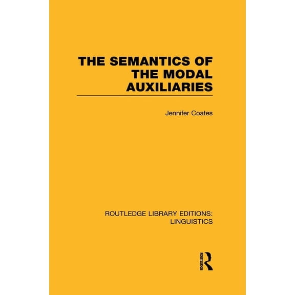Routledge Library Editions: Linguistics The Semantics of the Modal Auxiliaries (Rle Linguistics B: Grammar), (Hardcover)