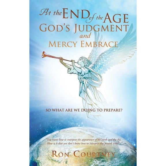 At the End of the Age God's Judgement and Mercy Embrace, (Paperback)