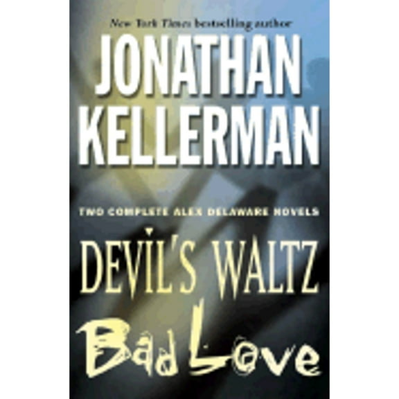 Jonathan Kellerman: Two Complete Alex Delaware Novels: Devil's Waltz & Bad Love (Hardcover) by Jonathan Kellerman