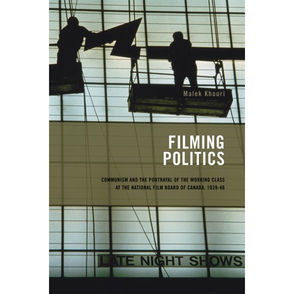 Cinemas Off-Centre Filming Politics: Communism and the Portrayal of the Working Class at the National Film Board of Canada, 1939-46 Volume , Book 1, (Paperback)