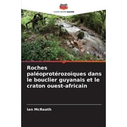 Roches paloprotrozoques dans le bouclier guyanais et le craton ouest-africain (Paperback)