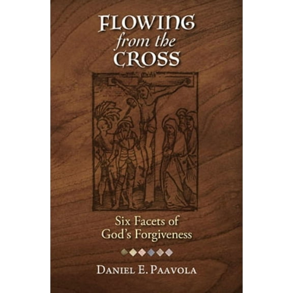 Flowing from the Cross: Six Facets of God's Forgiveness, (Paperback)