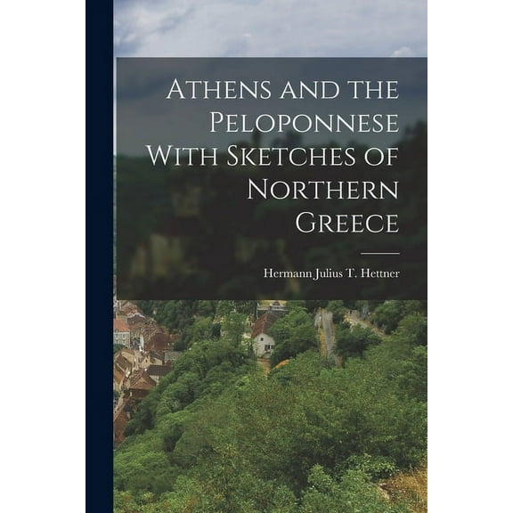 Athens and the Peloponnese With Sketches of Northern Greece (Paperback)