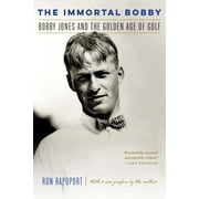 The Immortal Bobby : Bobby Jones and the Golden Age of Golf (Paperback)