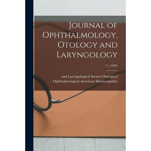 Journal of Ophthalmology, Otology and Laryngology; 11, (1899) (Paperback)