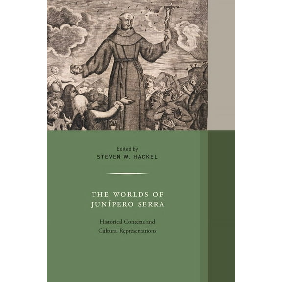 Western Histories The Worlds of Junipero Serra: Historical Contexts and Cultural Representations Volume 10, Book 10, (Hardcover)