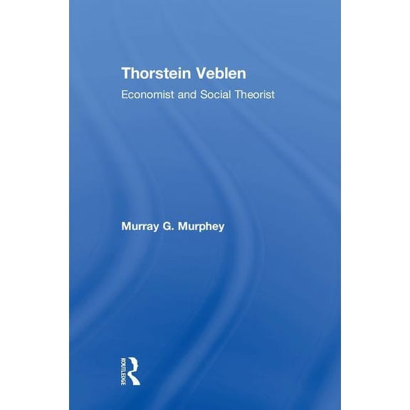 Thorstein Veblen: Economist and Social Theorist, (Hardcover)