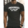 thumbnail image 3 of Men'S "Undiagnosed, But Something Ain't Right" Graphic T-Shirt - Casual, Short-Sleeve, Round Neck, Summer Tee, Everyday Comfort, Casual Attire | Playful Text Tee | Comfortable Fit, PLUS SIZE, 3 of 15
