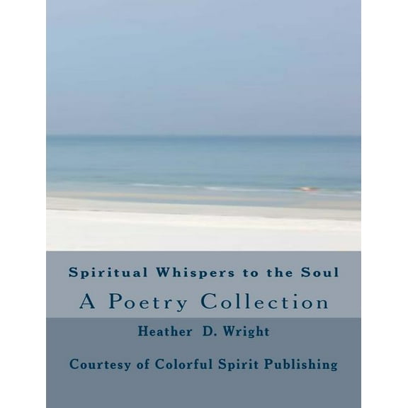 Spiritual Whispers to the Soul Paperback 098596331X 9780985963316 Heather D. Wright