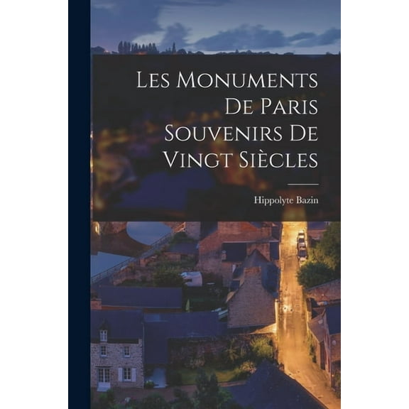 Les monuments de Paris souvenirs de Vingt Siècles (Paperback)