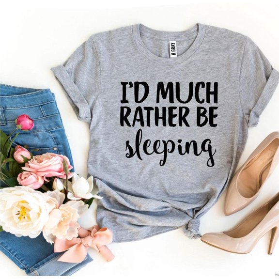I’d Much Rather Be Sleeping T-Shirt Nap Queen I Love Naps Be Sleeping Shirt Lazy Tee Would Rather Funny T-shirts
