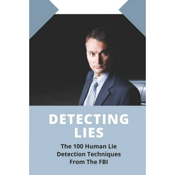 Detecting Lies: The 100 Human Lie Detection Techniques From The FBI: Book On Autism, (Paperback)