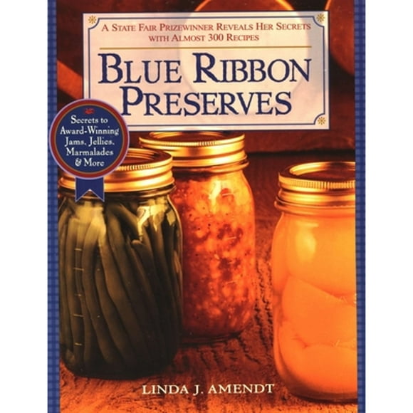 Pre-Owned Blue Ribbon Preserves: Secrets to Award-Winning Jams, Jellies, Marmalades and More (Paperback 9781557883612) by Linda J Amendt