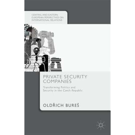 Pre-Owned Central and Eastern European Perspective Private Security Companies: Transforming Politics and Security in the Czech Republic, (Hardcover)